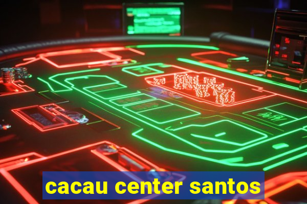 cacau center santos